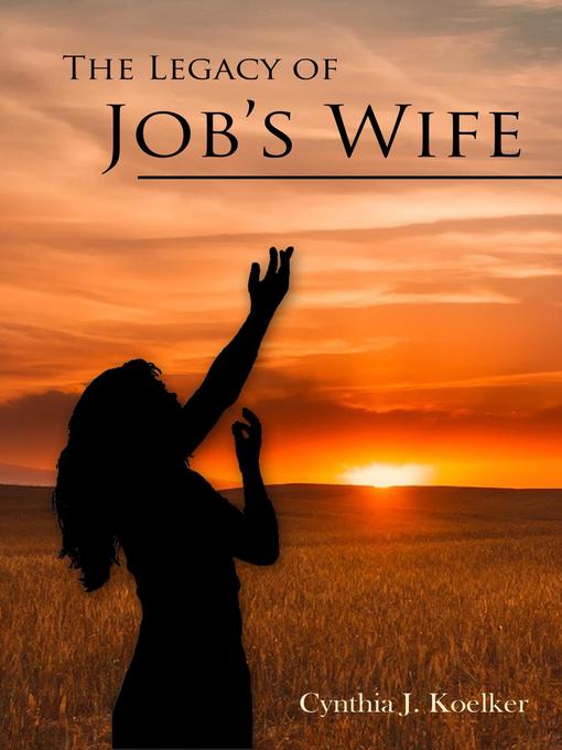 Title details for The Legacy of Job's Wife by Cynthia Koelker - Available